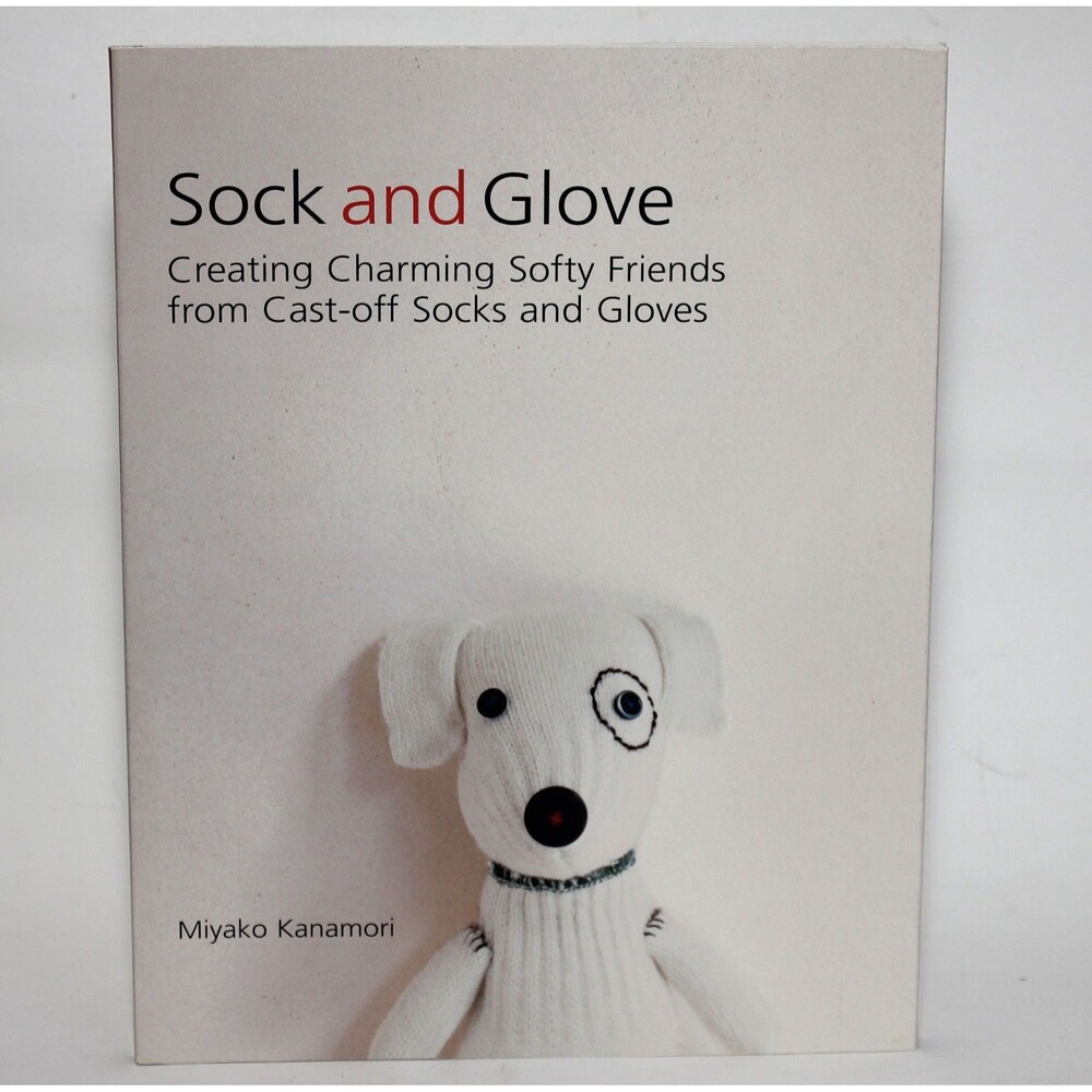 SOCK & GLOVE Creating Charming Softy Friends from Cast-Off Socks Gloves DYI Book